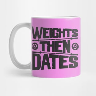 Weights Then Dates - Gym Lovers Life Motto Mug